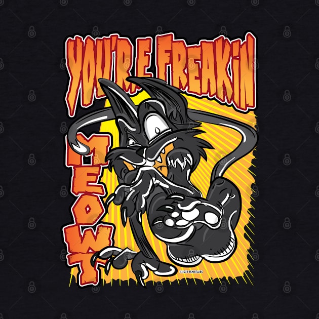 You're Freaking Meowt Black Cat by eShirtLabs